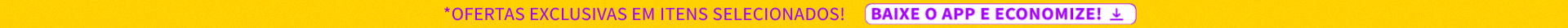 OFERTAS EXCLUSIVAS E ENVIO IMEDIATO*, BAIXE O APP E ECONOMIZE!