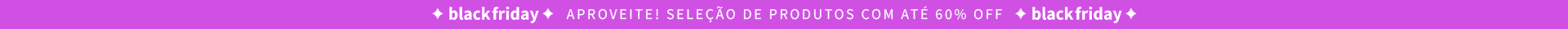Black Friday - Aproveite! Seleção de produtos com até 60% OFF