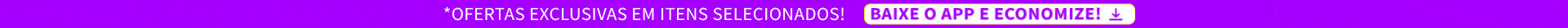 OFERTAS EXCLUSIVAS E ENVIO IMEDIATO*, BAIXE O APP E ECONOMIZE!